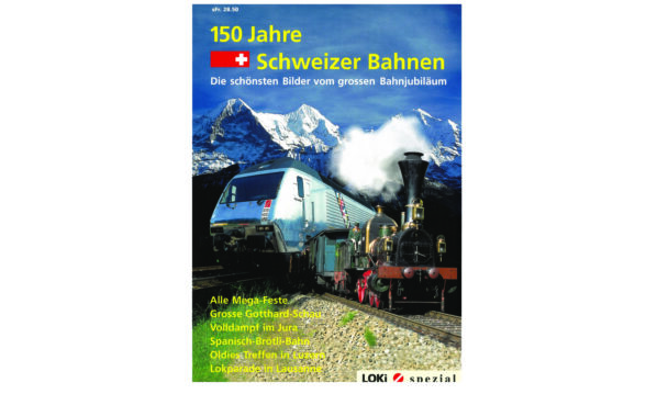 LOKI spezial – 150 Jahre Schweizer Bahnen.
