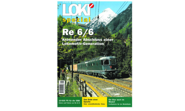 LOKI Spezial 20 - Re 6/6 Krönender Abschluss einer Lokomotiv Generation