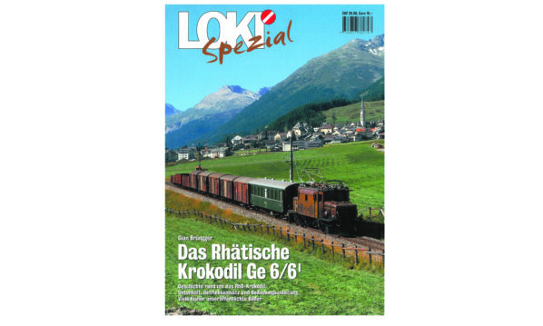 LOKI spezial 28 – Das Rhätische Krokodil Ge 6/6 I