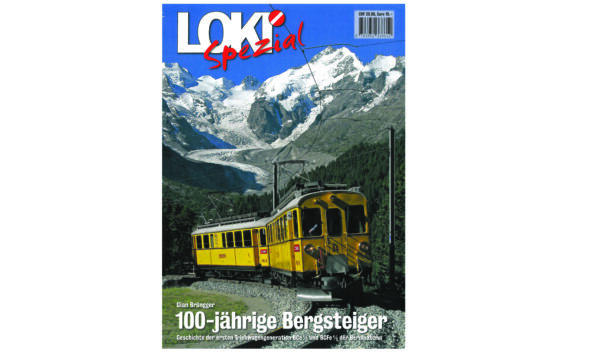 Loki Spezial 30 - 100-jährige Bergsteiger: Die ersten Triebwagen der Berninabahn