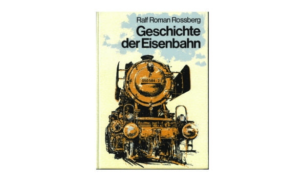 Geschichte der Eisenbahn Rossberg Buch Lokomotiven