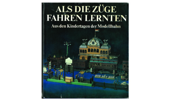 Als die Züge fahren lernten – Modellbahn Buch
